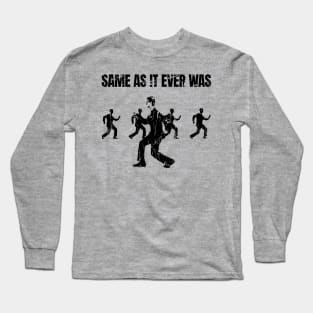 Same As It Ever Was Long Sleeve T-Shirt